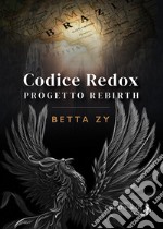 Progetto Rebirth. Codice Redox libro