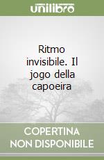 Ritmo invisibile. Il jogo della capoeira libro