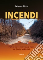 Incendi. Dialogo fra un nonno e suo nipote sui disastri ambientali. Nuova ediz. libro