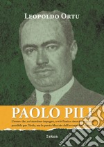 Paolo Pili. L'uomo che, col massimo impegno, avviò l'unica rinascita organica possibile per l'Isola, ma fu presto bloccato dall'avvento del «regime»