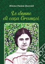 Le donne di casa Gramsci. Nuova ediz.