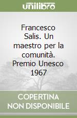 Francesco Salis. Un maestro per la comunità. Premio Unesco 1967 libro