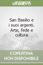 San Basilio e i suoi argenti. Arte, fede e cultura libro