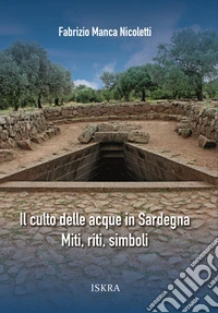 Il culto delle acque in Sardegna. Miti, riti, simboli. Nuova ediz. libro