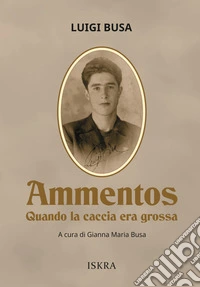 Ammentos. Quando la caccia era grossa. Nuova ediz. libro