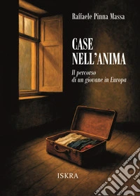 Case nell'anima. Il percorso di un giovane in Europa libro