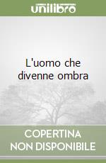 L'uomo che divenne ombra libro