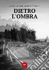 Dietro l'ombra libro