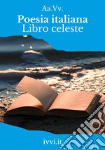 Poesia italiana. Libro celeste libro