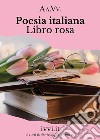 Poesia italiana. Libro rosa libro