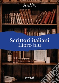 Scrittori italiani. Libro blu libro