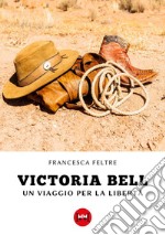 Victoria Bell. Un viaggio per la libertà libro