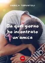 Da quel giorno ho incontrato un'amica