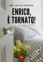 Enrico, è tornato!