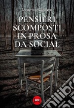 Pensieri scomposti in prosa da social