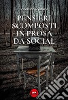 Pensieri scomposti in prosa da social libro