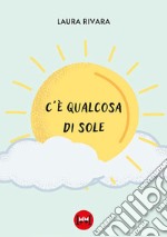 C'è qualcosa di sole libro