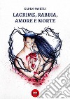 Lacrime, rabbia, amore e morte libro