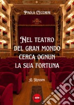 Nel teatro del gran mondo cerca ognun la sua fortuna libro