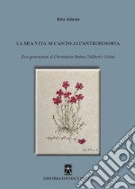 La mia vita accanto all'antroposofia. Due generazioni al Christopher Robin Children's School libro