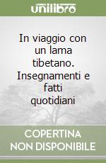 In viaggio con un lama tibetano. Insegnamenti e fatti quotidiani libro