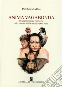 Anima vagabonda. Pellegrini senza memoria alla ricerca della strada verso casa