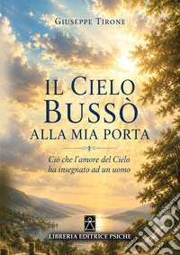 Il cielo bussò alla mia porta. Ciò che l'amore del cielo ha insegnato ad un uomo