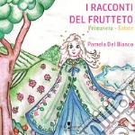 I racconti del frutteto. Primavera-Estate. Ediz. illustrata libro