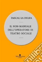 Il non-manuale dell'operatore di teatro sociale libro