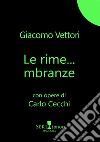 Le rime... mbranze libro di Vettori Giacomo