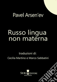Russo lingua non materna. Testo russo a fronte libro