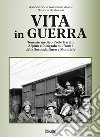 Vita in guerra. Tenente medico Paolo Barelli alpino e fotografo sui fronti della Seconda Guerra Mondiale. Ediz. illustrata libro