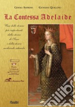 La contessa Adelaide. Una delle donne più importanti della storia di Susa e della storia medievale sabauda. Ediz. italiana e francese