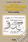 Manuale dell'orticoltore dilettante. Teoria e pratica libro di Bonino Lorenzo Vinassa Giancarlo