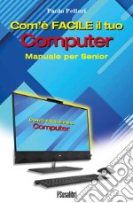 Com'è facile il tuo computer. Manuale per Senior libro