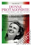 Donne protagoniste. Per la costituzione della Repubblica italiana libro di Bertolo Bruna