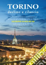 Torino declino e rilancio. Il dibattito politico e amministrativo attraverso gli articoli dal 1997 al 2004 di Giuseppe Sangiorgio nelle pagine de «La Stampa». Ediz. limitata