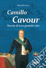 Camillo Cavour. Storia di una grande vita libro