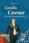 Camillo Cavour. Storia di una grande vita libro di Reviglio Mario