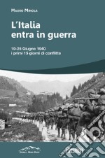 L'Italia entra in Guerra. 10-25 Giugno 1940. I primi 15 giorni di conflitto