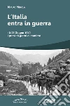 L'Italia entra in Guerra. 10-25 Giugno 1940. I primi 15 giorni di conflitto libro di Minola Mauro