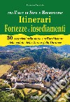 Tra Valle di Susa e Brianzonese. Itinerari fortezze e insediamenti. 30 escursioni nella storia e nell'architettura delle vallate della Dora e della Durance libro di Carnisio Rosanna