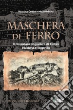 Maschera di ferro. Il misterioso prigioniero di Exilles tra storia e leggenda libro