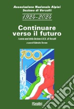 1924-2024 continuare verso il futuro. I cento anni della sezione A.N.A. di Vercelli libro