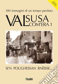 Valsusa com'era. Vol. 1: Si'N poughessan rnèisse... libro