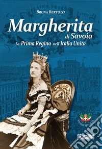 Margherita di Savoia. La prima regina nell'Italia unita libro