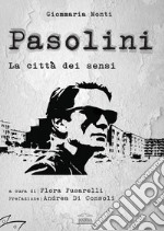 Pasolini: La città dei sensi. Ediz. multilingue libro