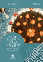 Miti e leggende della geologia in Sicilia. Delle cose memorabili nelle viscere della terra libro