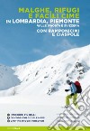 Malghe, rifugi e facili cime in Lombardia, Piemonte, Valle d'Aosta e Svizzera con ramponcini e ciaspole libro