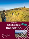 Babytrekking Casentino. Pratomagno, Raggiolo, La Verna, Camaldoli, Moggiona, Stia libro